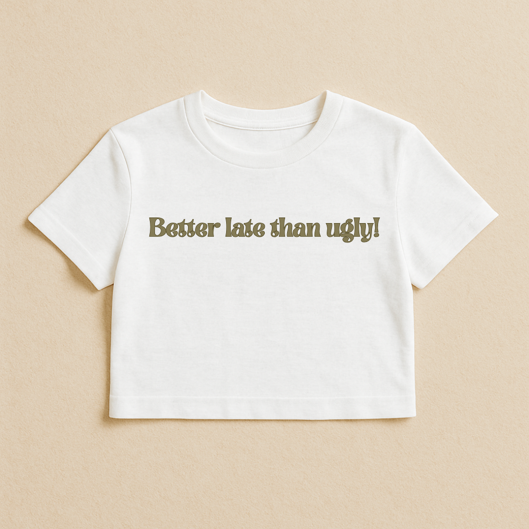 “Better Late Than Ugly!” White Crop Tee
