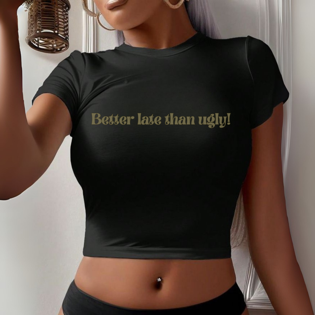 “Better Late Than Ugly!” White Crop Tee