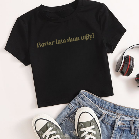 “Better Late Than Ugly!” White Crop Tee